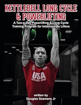 Paperback Kettlebell Long Cycle & Powerlifting: A Two-a-Day Long Cycle & Powerlifting Training Program for Intermediate Lifters (Kettlebell Sport) Book