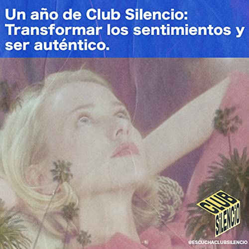 Un a&ntilde;o de Club Silencio: Transformar los sentimientos y ser aut&eacute;ntico.