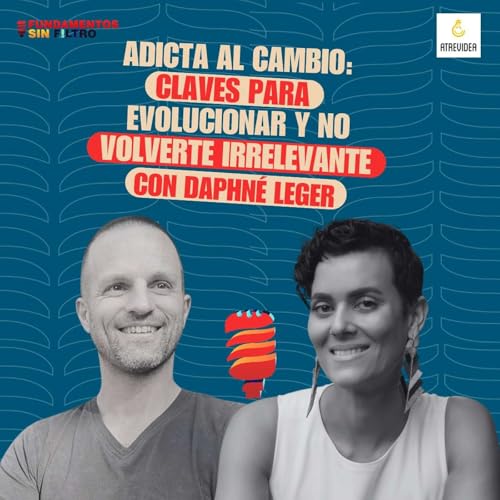 Fundamentos | Adicta al cambio: Claves para Evolucionar y No Volverte Irrelevante, con Daphn&eacute; Leger