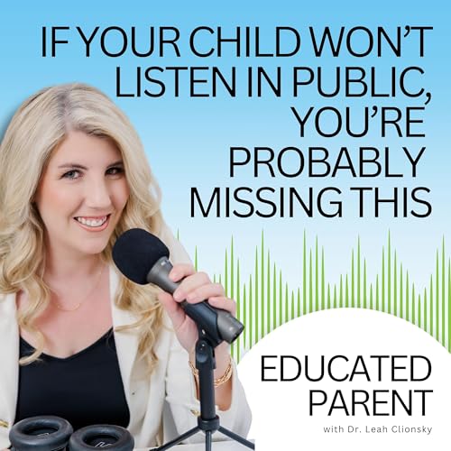If Your Child Won&rsquo;t Listen in Public, You&rsquo;re Probably Missing This Podcast By  cover art
