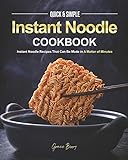 Quick & Simple Instant Noodle Cookbook: Instant Noodle Recipes That Can Be Made in A Matter of...