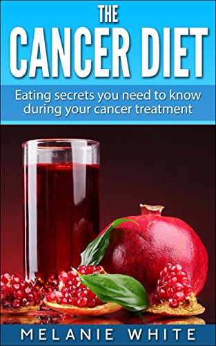 The Cancer Diet: Eating secrets you need to know during your cancer treatment