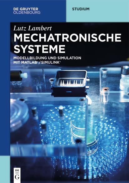 Mechatronische Systeme: Modellbildung und Simulation mit MATLAB®/SIMULINK® (De Gruyter Studium)