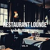  Restaurant Lounge Background Music, Vol. 18 (Finest Lounge, Smooth Jazz & Chill Music for Cafe & Bar, Hotel and Restaurant)
