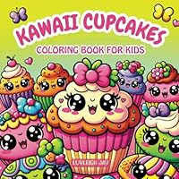Kawaii Cupcake Coloring book for kids: 50 Simple and Adorable Sweet Treats and Cute Yummy Desserts Illustrations for Girls and Boys (Kawaii Coloring books) B0CVQTB3FV Book Cover
