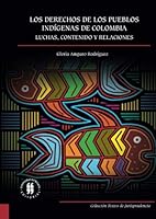 Los derechos de los pueblos indígenas: Luchas, contenido y relaciones (Spanish Edition) 9587386132 Book Cover