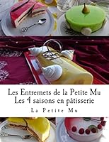 Les Entremets de la Petite Mu: Les 4 Saisons en Patisserie 1518650082 Book Cover