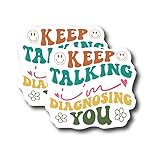 Keep Talking I'm Diagnosing You - Funny Sarcastic Sassy Smiley Face Daisys - Premium Quality Laminated Vinyl Stickers 2-Pack | 5-Inch on Widest Side | Made in USA - FHJ360