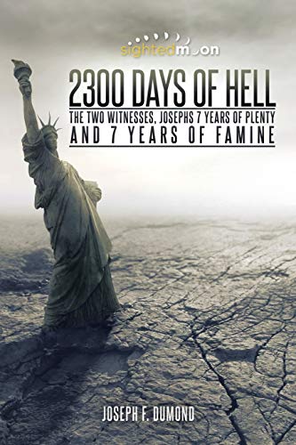 2300 Days of Hell: The Two Witnesses, Josephs 7 Years of Plenty and 7 Years of Famine cover