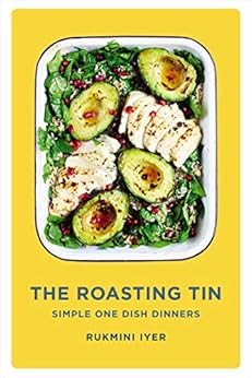 The Roasting Tin: Simple One Dish Dinners by [Rukmini Iyer]