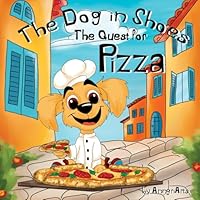 The Dog in Shoes: The Quest for Pizza: Picture Book, No Words. Book for Children to Build Their Own Story. Wordless Picture Books for Toddlers 3-5, Kindergarteners and Preschoolers. B0D6RDLDMS Book Cover