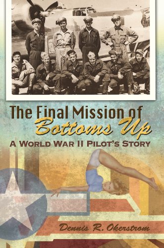 The Final Mission of Bottoms Up: A World War II Pilot's Story (American Military Experience Book 1) (Volume 1)