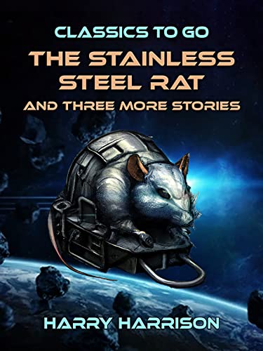 The Stainless Steel Rat and three more Stories (Classics To Go) (English Edition)