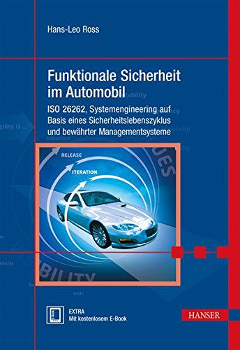 Funktionale Sicherheit im Automobil: ISO 26262, Systemengineering auf Basis eines Sicherheitslebensz Funktionale Sicherheit im Automobil: ISO 26262, Systemengineering auf Basis eines Sicherheitslebensz