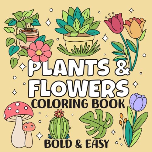 Plants & Flowers Bold and Easy Coloring Book: Simple and Relaxing Designs Featuring Cute Plants and Groovy Flowers for Adults and Kids
