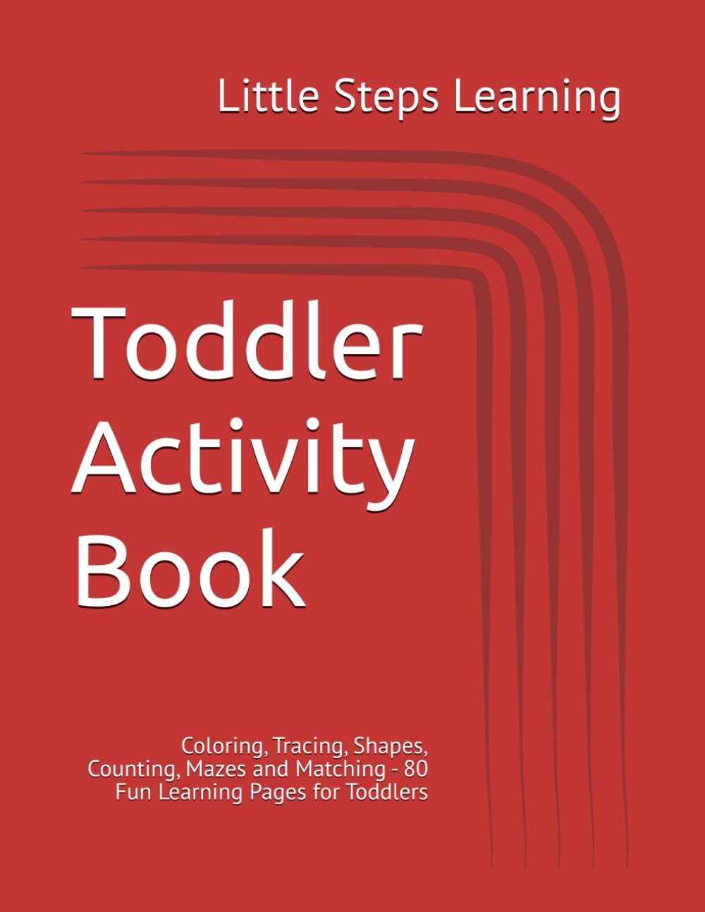 Toddler Activity Book: Coloring, Tracing, Shapes, Counting, Mazes and Matching - 80 Fun Learning Pages for Toddlers