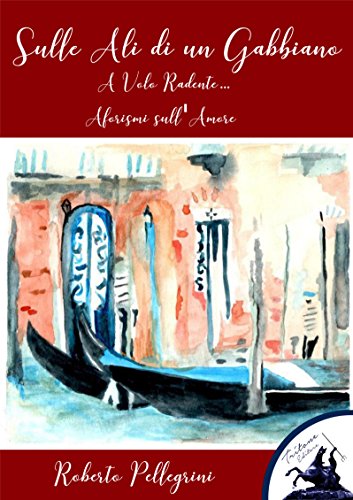 Amazon Com Sulle Ali Di Un Gabbiano A Volo Radente Aforismi Sull Amore Italian Edition Ebook Roberto Pellegrini Kindle Store