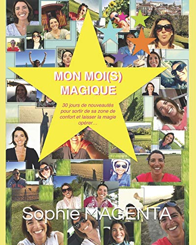 MON MOI(S) MAGIQUE: Un DEFI de 30 jours de nouveautés pour sortir de sa zone de confort et aller là où la magie se produit... (French Edition)