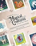 A Guide To Magical Creatures Around Your Home: A Playful Journey For Fun-Loving Families