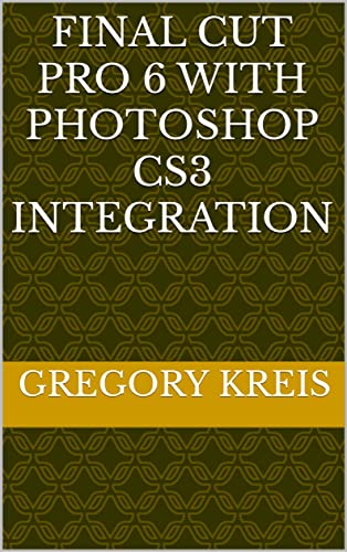  Final Cut Pro 6 with Photoshop CS3 Integration (English Edition)
