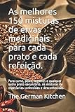 As melhores 150 misturas de ervas medicinais para cada prato e cada refeição.: Para carne, peixe,