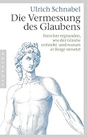 Die Vermessung des Glaubens: Forscher ergründen, wie der Glaube entsteht und warum er Berge versetzt 357055130X Book Cover