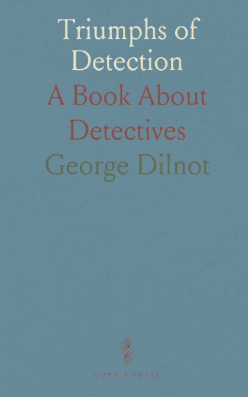 Triumphs of Detection: A Book About Detectives