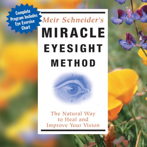 Miracle Eyesight Method: The Natural Way to Heal and Improve Your Vision