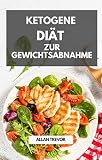 Ketogene Diät zur Gewichtsabnahme: Der richtige Weg, um die Kraft der exogenen Ketone zur Gewichtsabnahme zu nutzen. Das Keto-Diät-Buch für Einsteiger ... Ernährung, bewusstes Fasten 2)