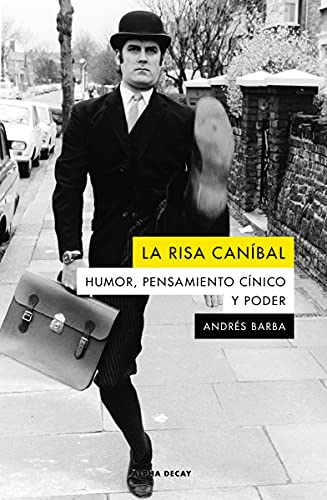 LA RISA CANIBAL: HUMOR, PENSAMIENTO CINICO Y PODER: Humor, pensamiento cínico y poder: 146 (ALPHA DECAY)