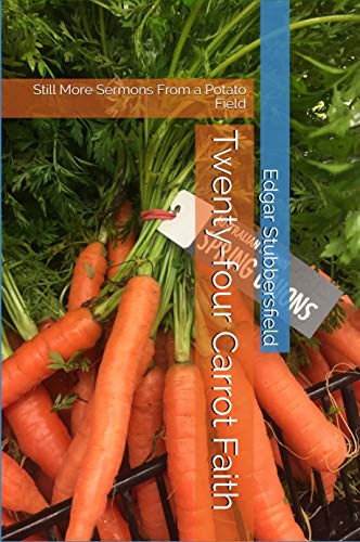 Twenty-four Carrot Faith: Still More Sermons From a Potato Field (English Edition)
