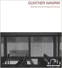 Gunther Wawrik Architektur zwischen Bricolage und Instrument