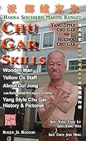 Chu Gar Skills: Yang Clan and Huizhou Hakka Mantis 0985724072 Book Cover