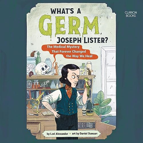 What's a Germ, Joseph Lister? by Lori Alexander episode artwork