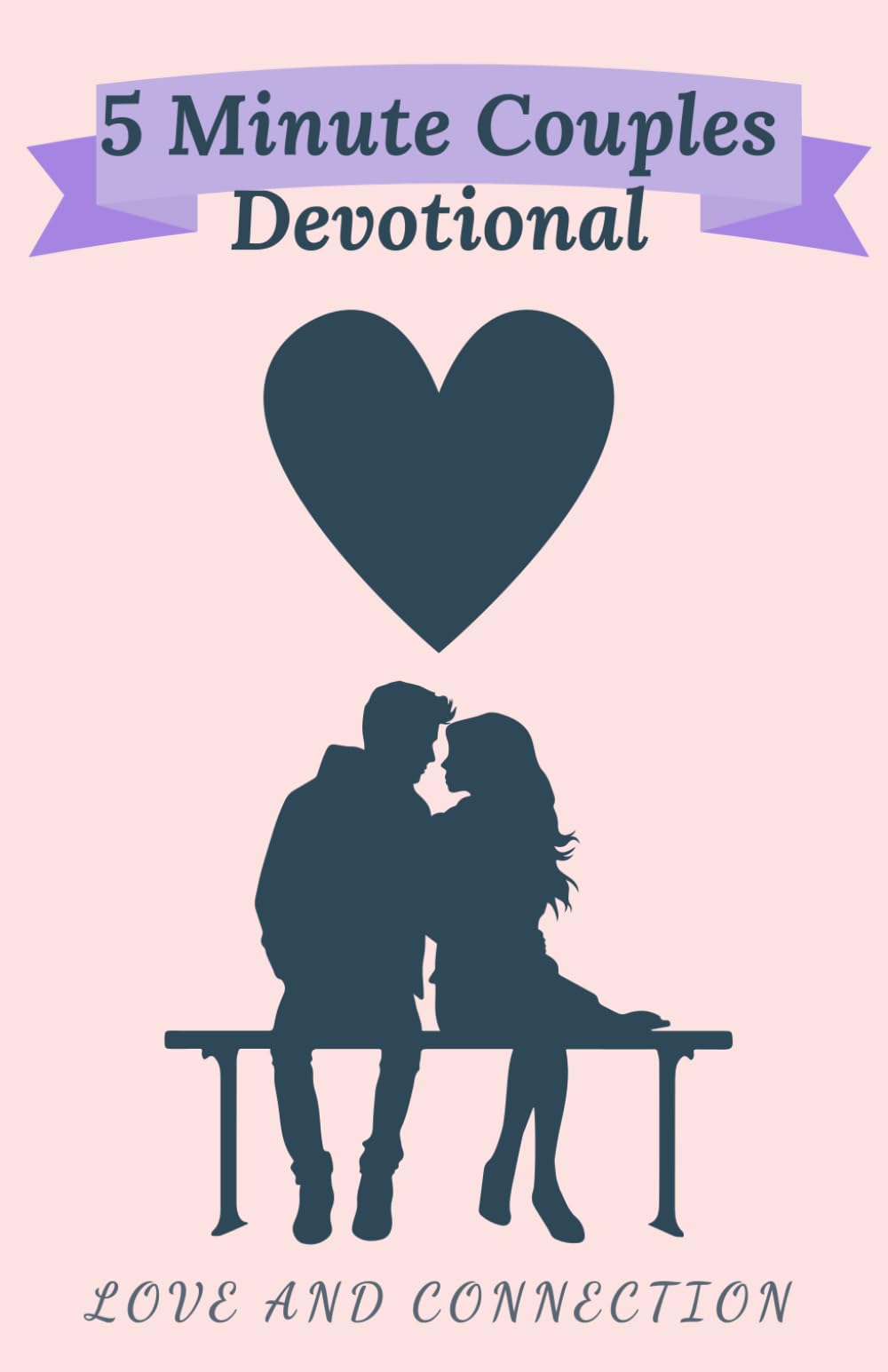 5 Minute Couples Devotional: Love and Connection