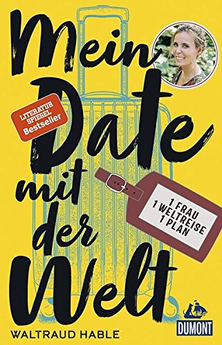 Mein Date mit der Welt: Eine Frau. Eine Weltreise. Ein Plan. (DuMont Welt - Menschen - Reisen) Mein Date mit der Welt: Eine Frau. Eine Weltreise. Ein Plan. (DuMont Welt - Menschen - Reisen)