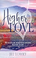 Higher Love: 30 Days of Positive Living With God (The Inspirational Devotions Collection) 1737182556 Book Cover