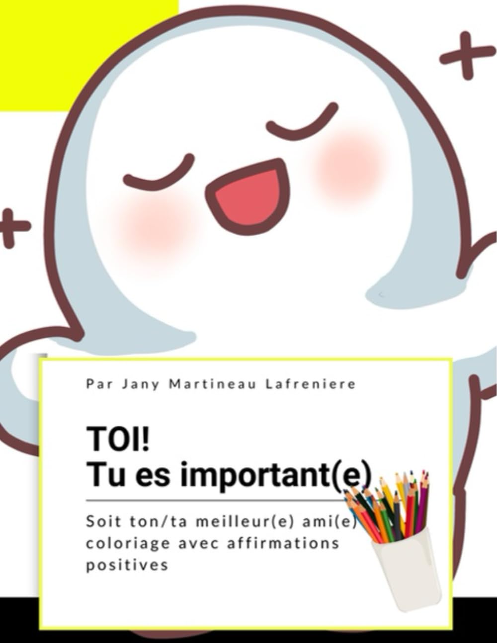 Toi! Tu es important(e): Livre à colorier avec des affirmations positives pour enfants