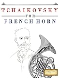 Tchaikovsky for French Horn: 10 Easy Themes for French Horn Beginner Book