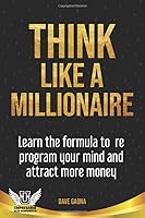 Think like a Millionaire: The secrets to become rich en every aspect of life. 1484101391 Book Cover