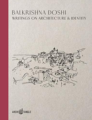 Balkrishna Doshi: Writings On Architecture & Identity