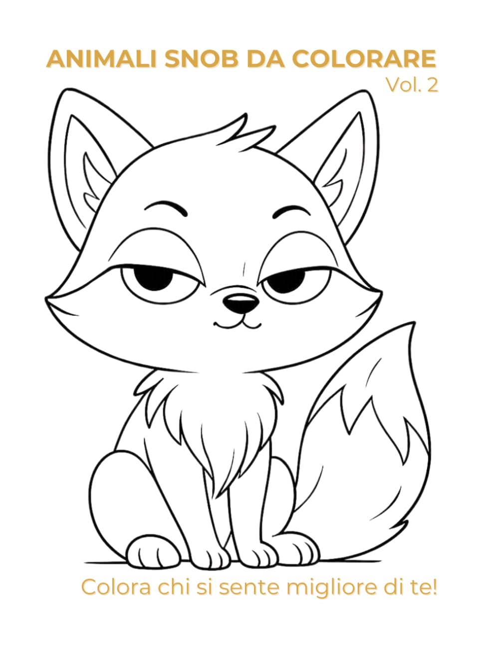 Animali snob da colorare vol. 2: Colora chi si sente migliore di te!