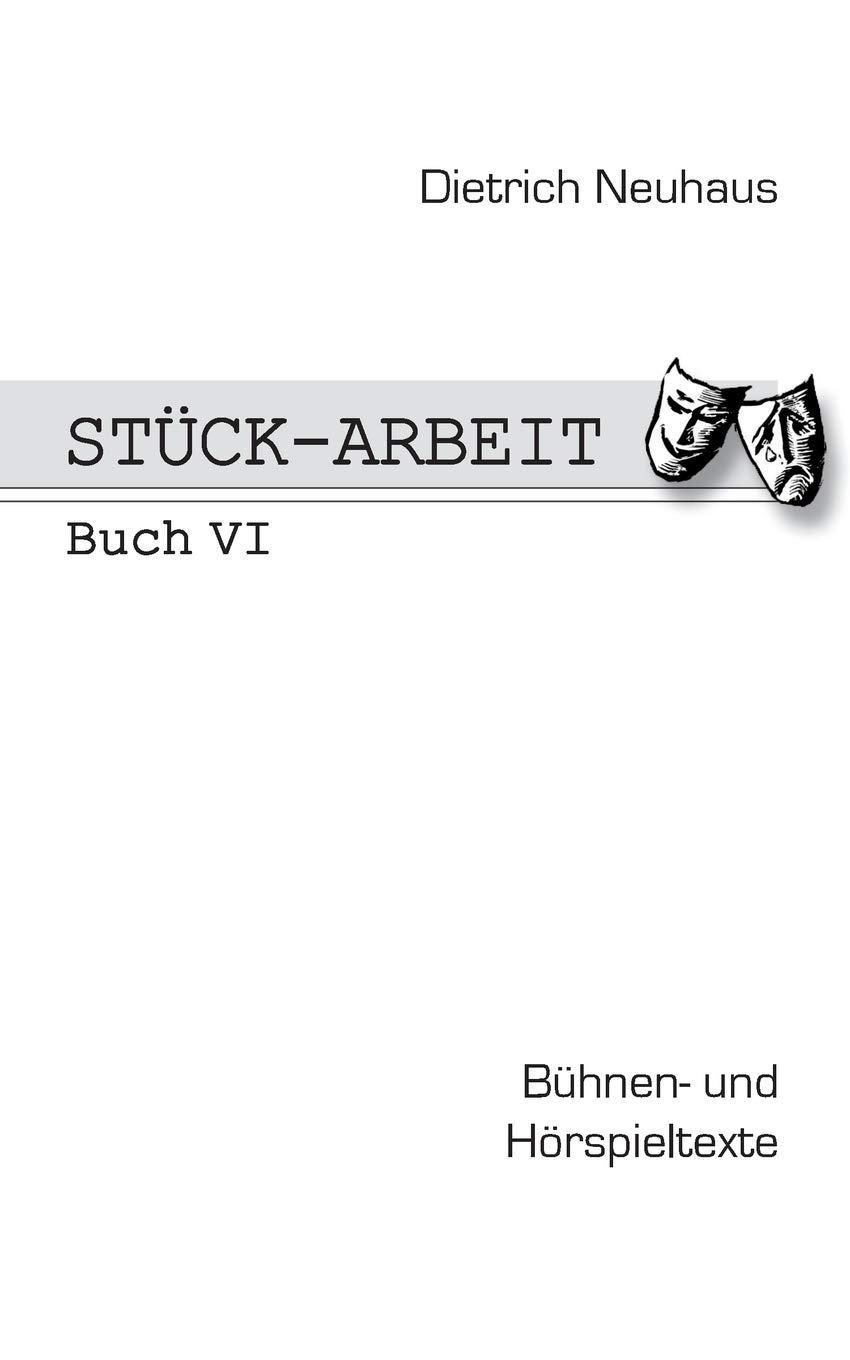 Stück-Arbeit Buch 6: Bühnen- und Hörspieltexte