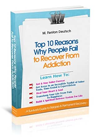 The Top 10 Reasons Why People FAIL To Recover From Addiction - A Survivor's Guide to Relapse & Permanent Recovery