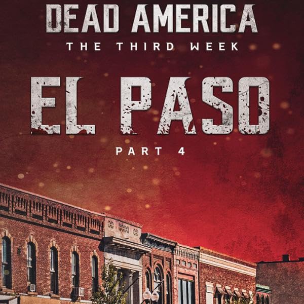 Cover art for Dead America: El Paso Pt. 4 (Dead America - The Third Week, Book 1)