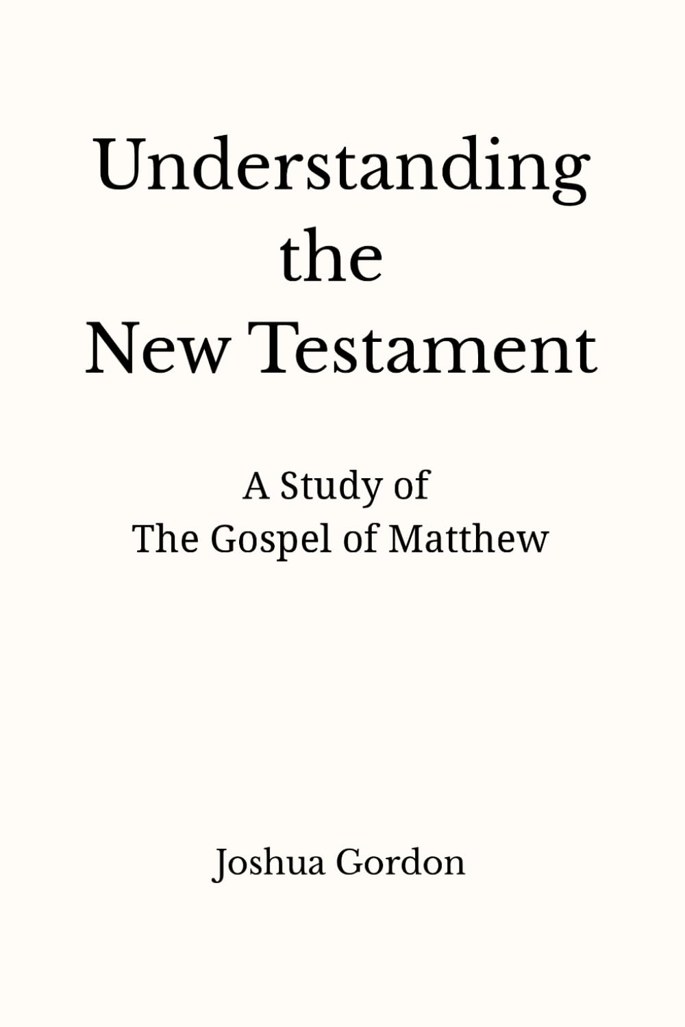 Understanding the New Testament: A Study of the Gospel of Matthew
