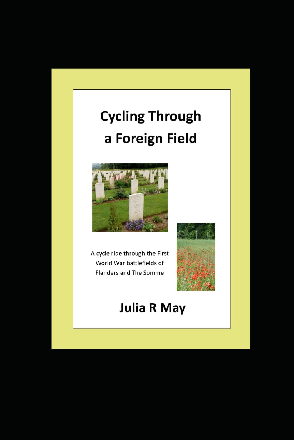 Cycling Through a Foreign Field: A cycle ride through the First World War battlefields of Flanders and The Somme