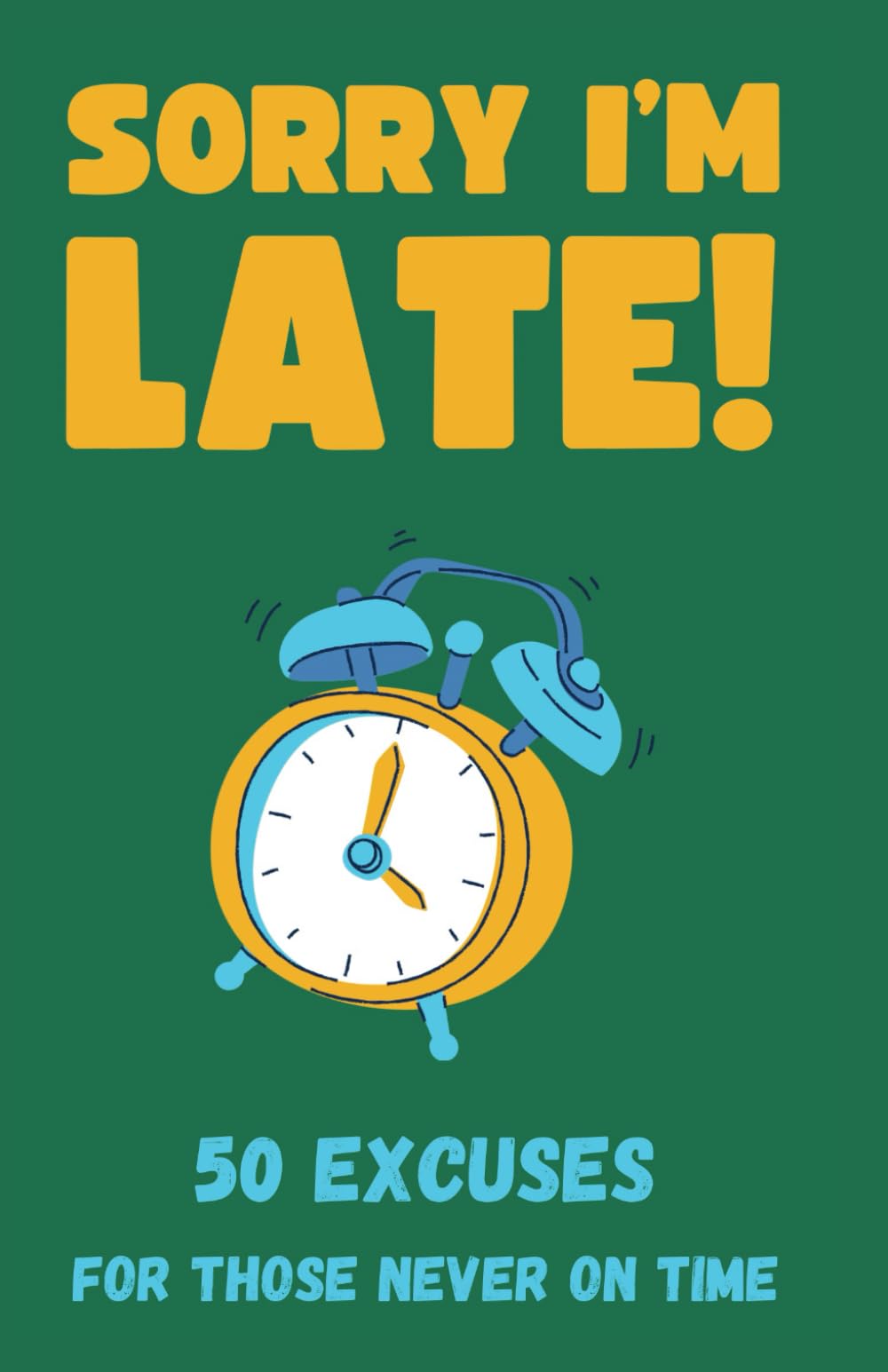 Sorry I'm Late! 50 Excuses for Those Never On Time