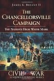 The Chancellorsville Campaign: The Nation's High Water Mark (Civil War Series)