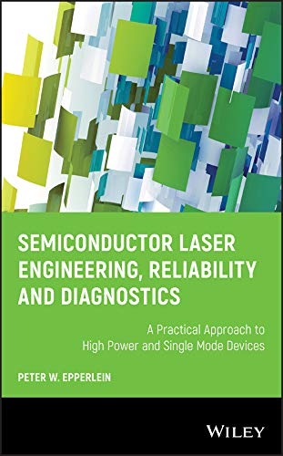 Semiconductor Laser Engineering, Reliability and Diagnostics: A Practical Approach to High Power and Single Mode Devices
